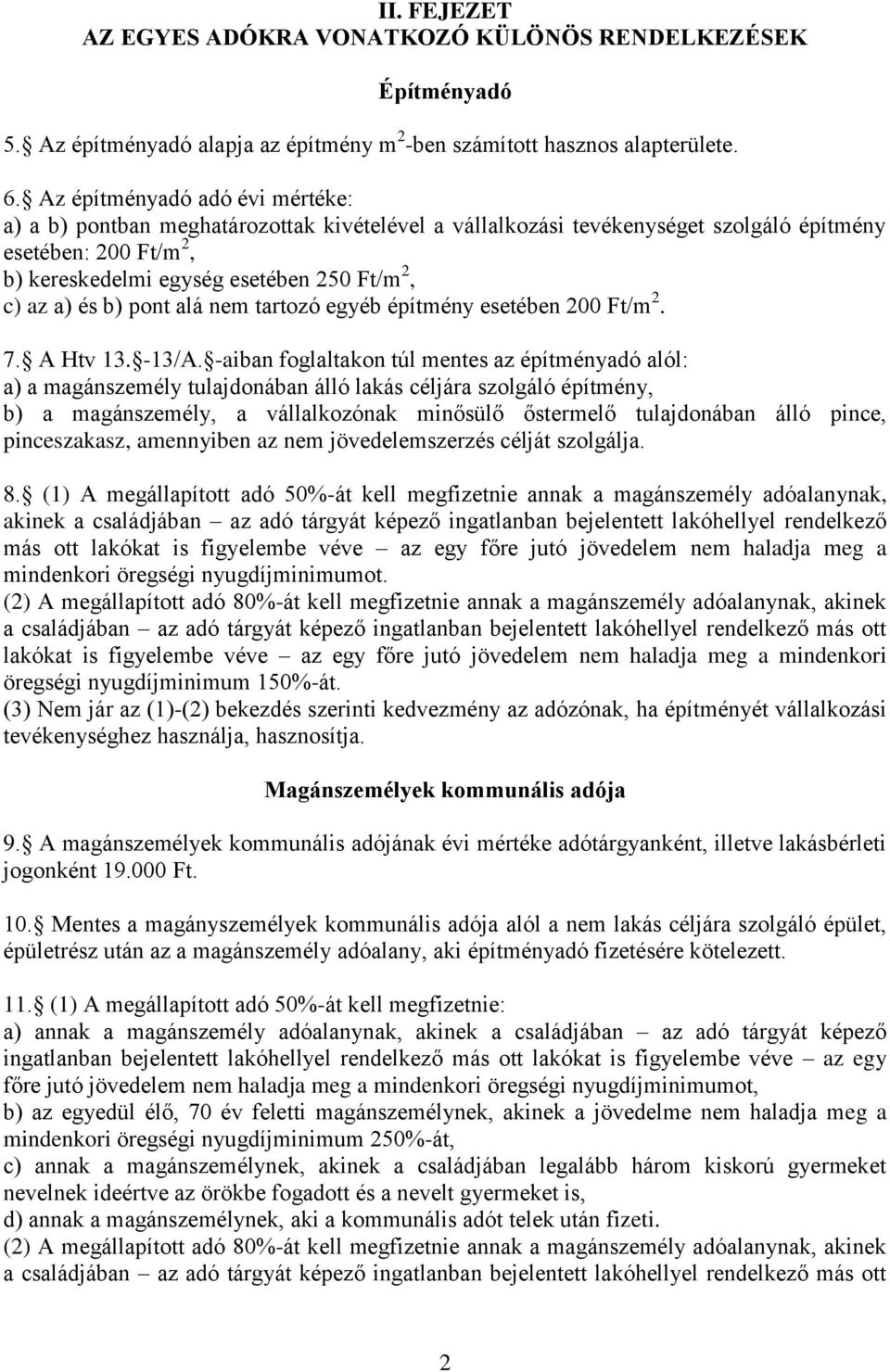 és b) pont alá nem tartozó egyéb építmény esetében 200 Ft/m 2. 7. A Htv 13. -13/A.