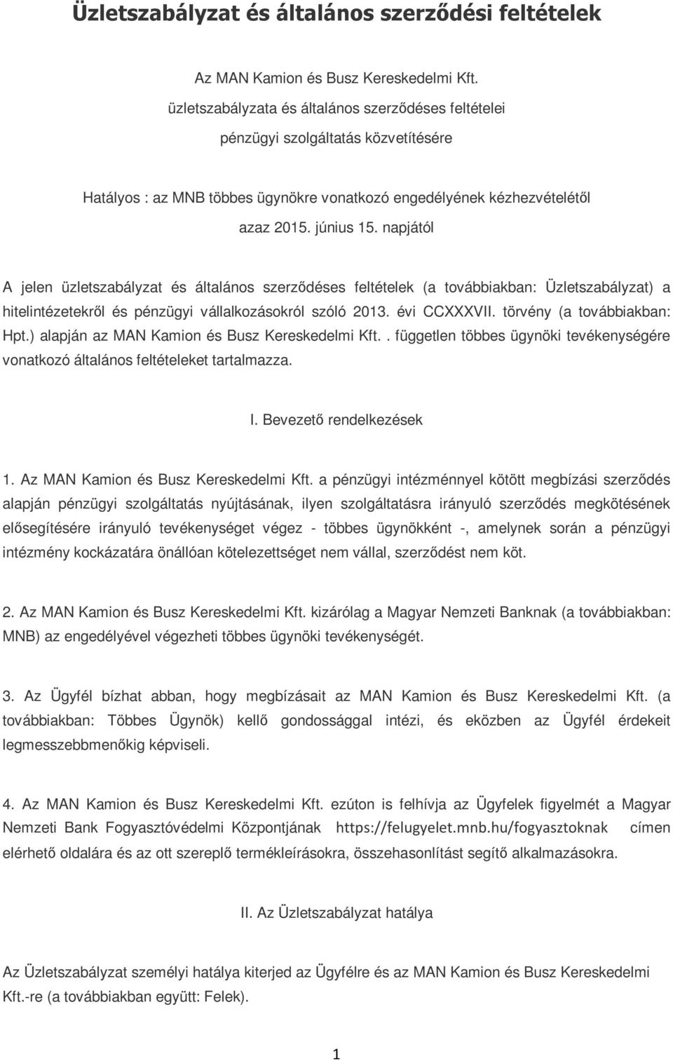 napjától A jelen üzletszabályzat és általános szerzıdéses feltételek (a továbbiakban: Üzletszabályzat) a hitelintézetekrıl és pénzügyi vállalkozásokról szóló 2013. évi CCXXXVII.