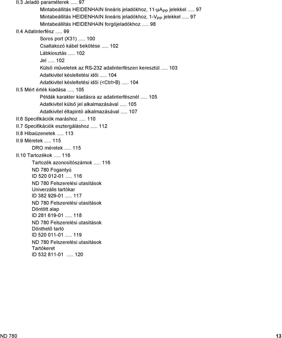 .. 102 Külső műveletek az RS-232 adatinterfészen keresztül... 103 Adatkivitel késleltetési idői... 104 Adatkivitel késleltetési idői (<Ctrl>B)... 104 II.5 Mért érték kiadása.