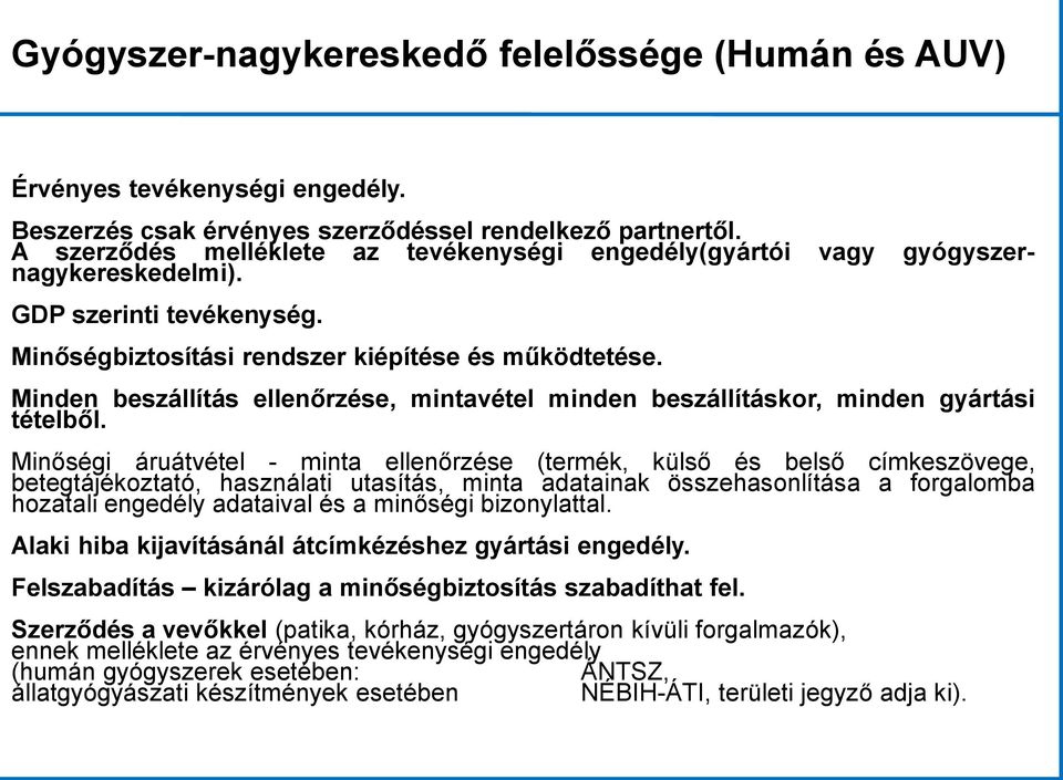 Minden beszállítás ellenőrzése, mintavétel minden beszállításkor, minden gyártási tételből.