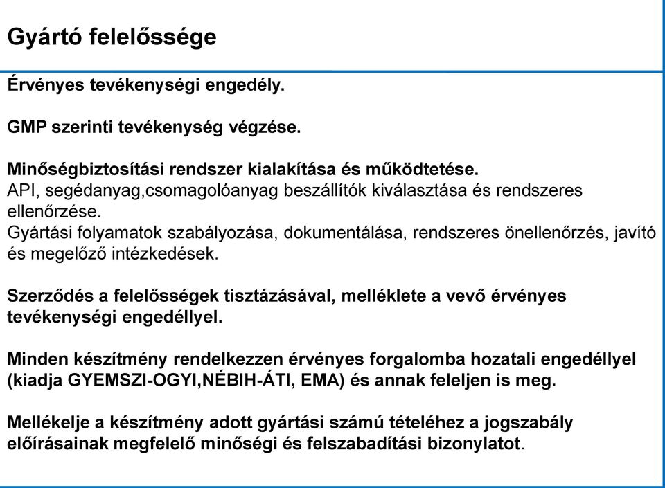 Gyártási folyamatok szabályozása, dokumentálása, rendszeres önellenőrzés, javító és megelőző intézkedések.