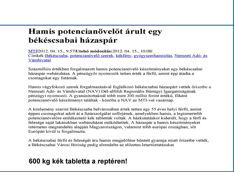 , 10:08 Címkék:Békéscsaba, potencianövelő szerek, kékfény, gyógyszerhamisítás, Nemzeti Adó- és Vámhivatal Százmilliós értékben forgalmazott hamis potencianövelő készítményeket egy békéscsabai
