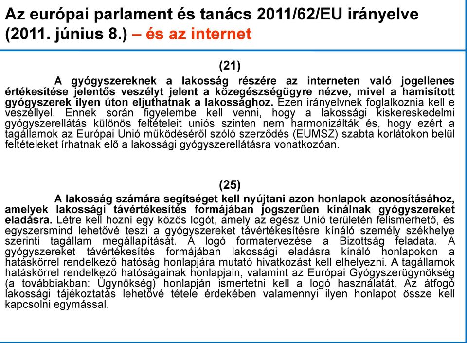 eljuthatnak a lakossághoz. Ezen irányelvnek foglalkoznia kell e veszéllyel.