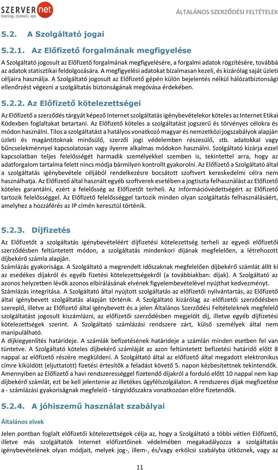 A megfigyelési adatokat bizalmasan kezeli, és kizárólag saját üzleti céljaira használja.