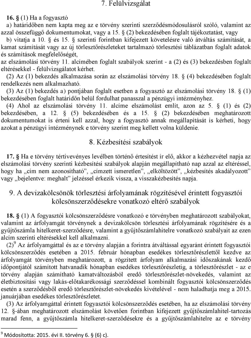 szerinti forintban kifejezett követelésre való átváltás számítását, a kamat számítását vagy az új törlesztőrészleteket tartalmazó törlesztési táblázatban foglalt adatok és számítások megfelelőségét,