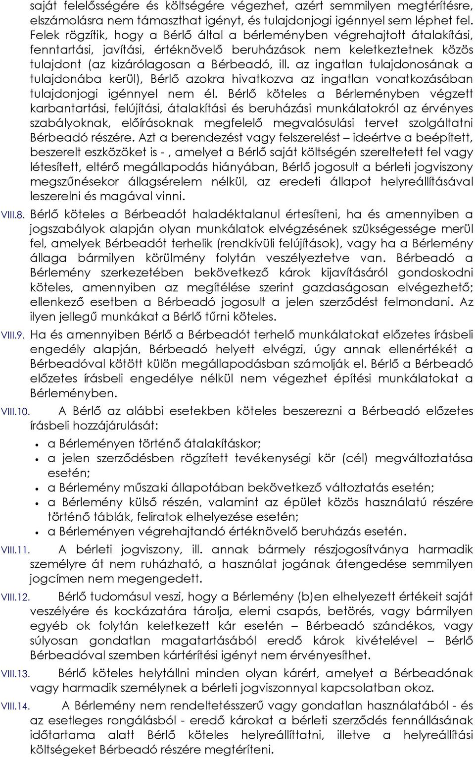 az ingatlan tulajdonosának a tulajdonába kerül), Bérlő azokra hivatkozva az ingatlan vonatkozásában tulajdonjogi igénnyel nem él.