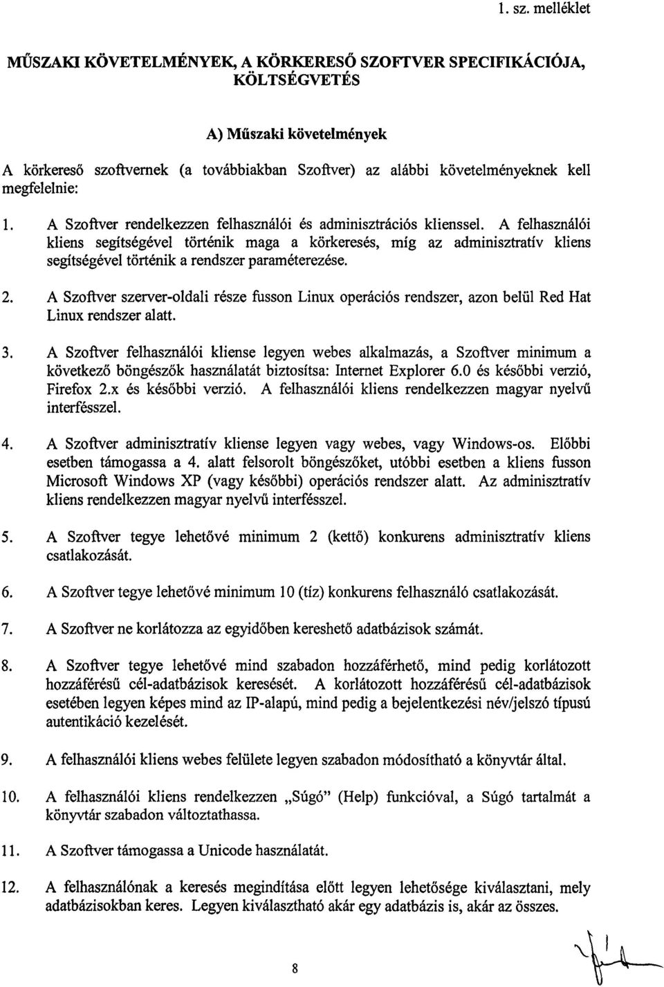 megfelelnie : 1. A Szoftver rendelkezzen felhasználói és adminisztrációs klienssel.