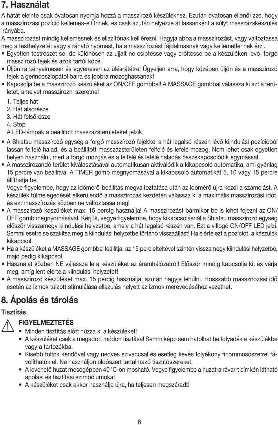 A masszírozást mindig kellemesnek és ellazítónak kell érezni.