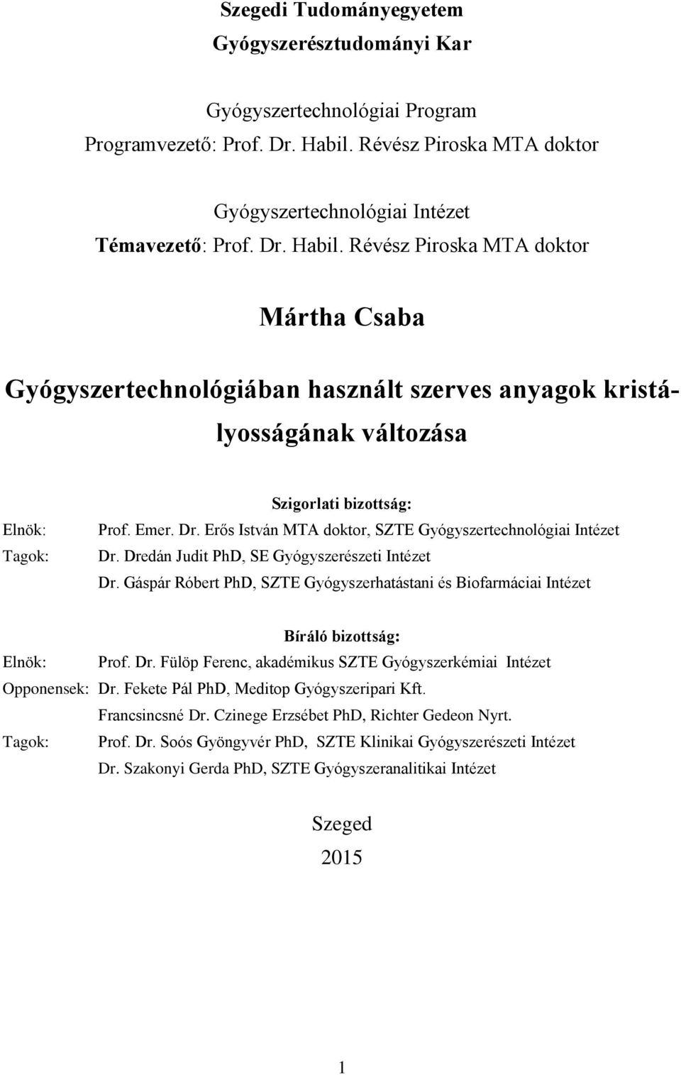 Révész Piroska MTA doktor Mártha Csaba Gyógyszertechnológiában használt szerves anyagok kristályosságának változása Elnök: Tagok: Szigorlati bizottság: Prof. Emer. Dr.