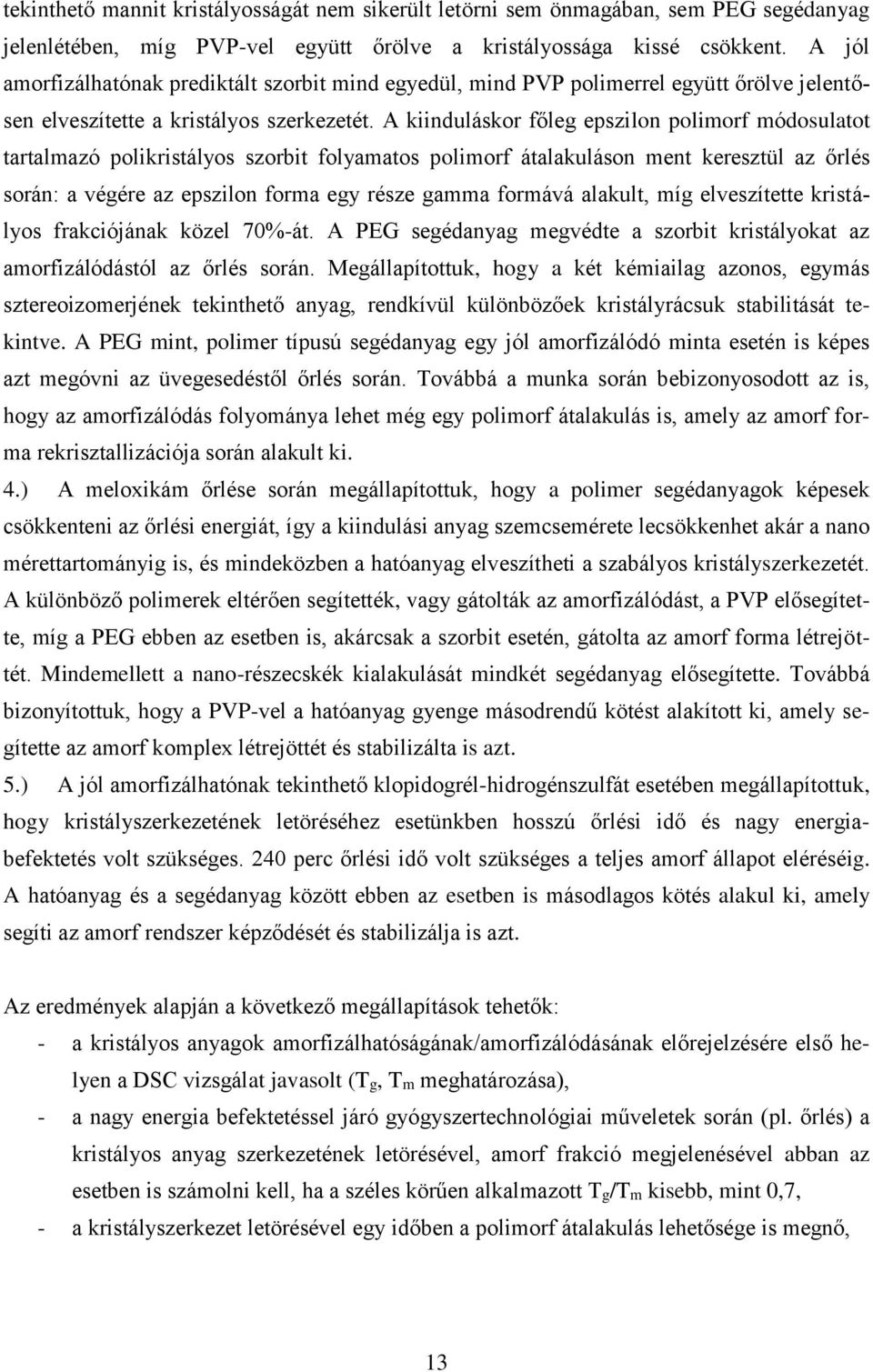 A kiinduláskor főleg epszilon polimorf módosulatot tartalmazó polikristályos szorbit folyamatos polimorf átalakuláson ment keresztül az őrlés során: a végére az epszilon forma egy része gamma formává