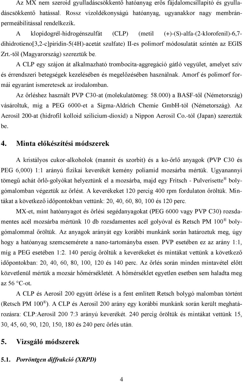 -től (Magyarország) szereztük be. A CLP egy szájon át alkalmazható trombocita-aggregáció gátló vegyület, amelyet szív és érrendszeri betegségek kezelésében és megelőzésében használnak.