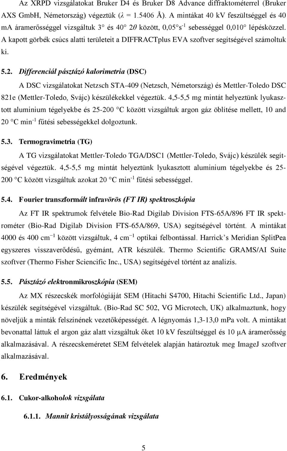 A kapott görbék csúcs alatti területeit a DIFFRACTplus EVA szoftver segítségével számoltuk ki. 5.2.
