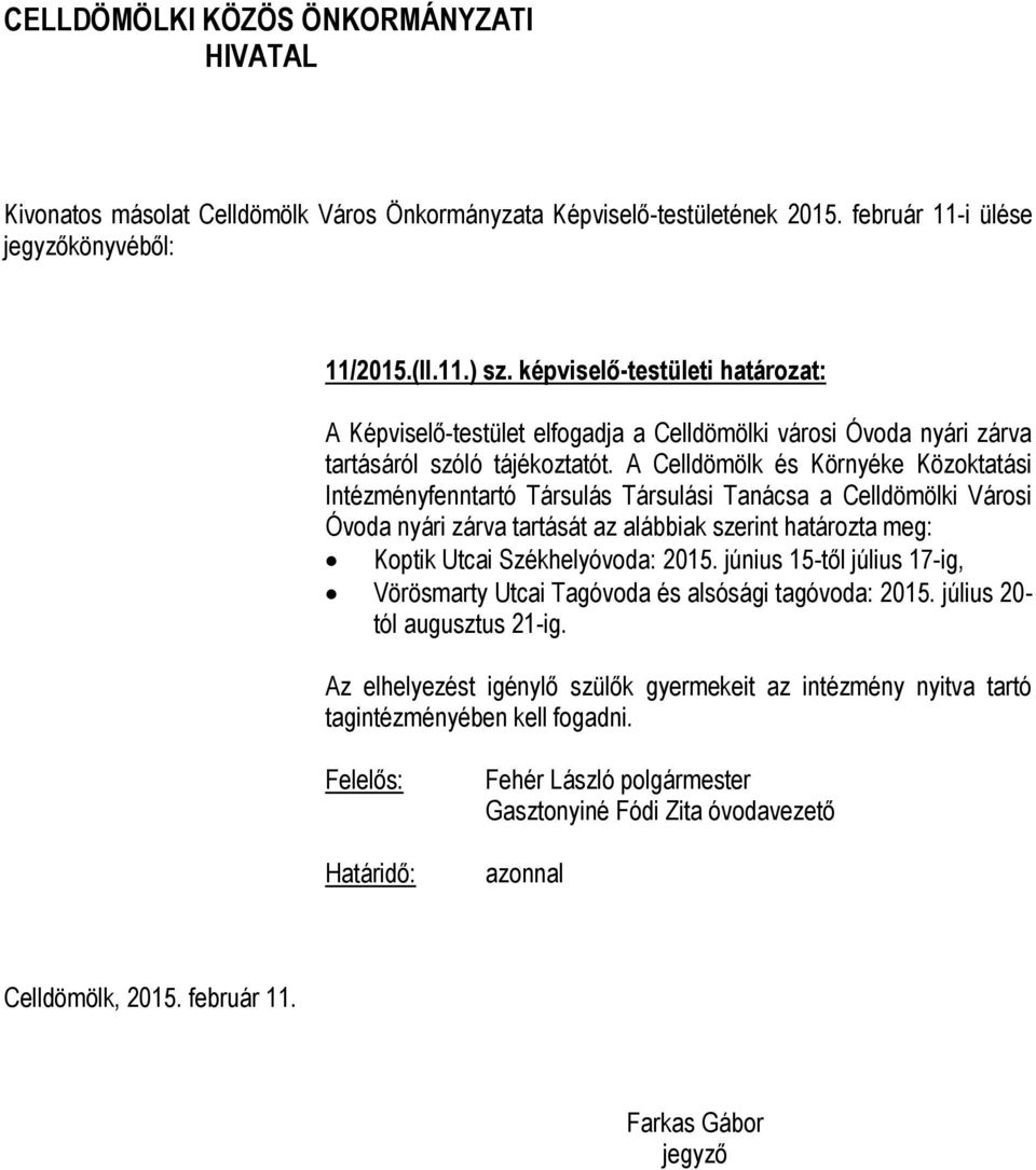 A Celldömölk és Környéke Közoktatási Intézményfenntartó Társulás Társulási Tanácsa a Celldömölki Városi Óvoda nyári zárva tartását az alábbiak szerint