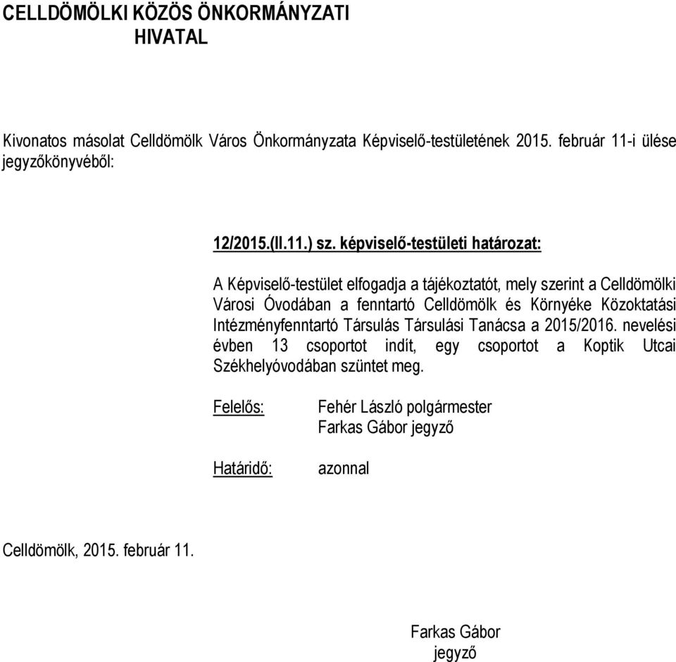 szerint a Celldömölki Városi Óvodában a fenntartó Celldömölk és Környéke Közoktatási