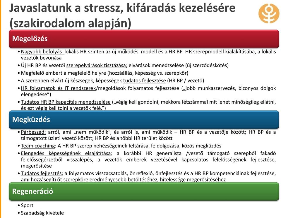 szerepkör) A szerepben elvárt új készségek, képességek tudatos fejlesztése (HR BP / vezető) HR folyamatok és IT rendszerek/megoldások folyamatos fejlesztése ( jobb munkaszervezés, bizonyos dolgok