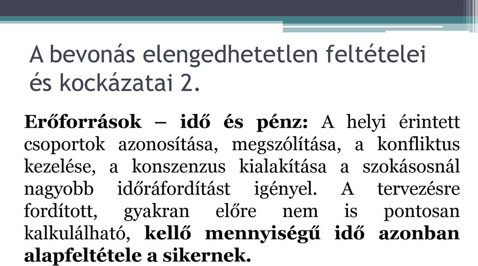 konfliktus kezelése, a konszenzus kialakítása a szokásosnál nagyobb időráfordítást