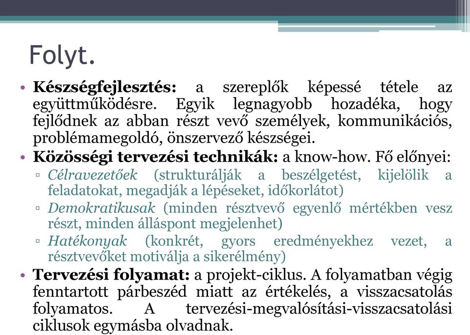 Fő előnyei: Célravezetőek (strukturálják a beszélgetést, kijelölik a feladatokat, megadják a lépéseket, időkorlátot) Demokratikusak (minden résztvevő egyenlő mértékben vesz részt,