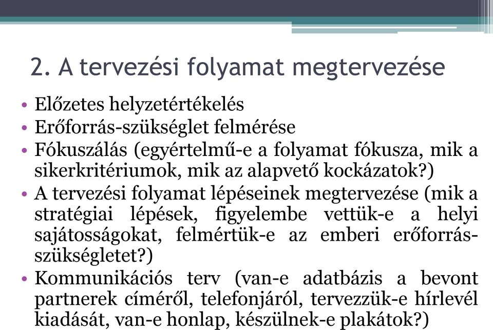 ) A tervezési folyamat lépéseinek megtervezése (mik a stratégiai lépések, figyelembe vettük-e a helyi sajátosságokat,