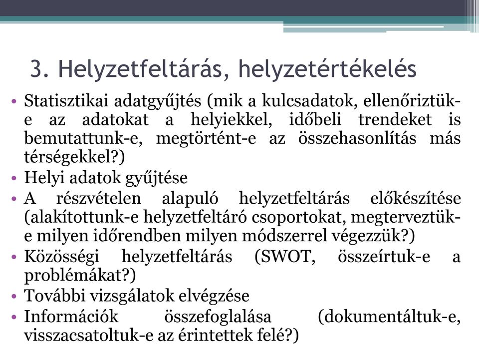 ) Helyi adatok gyűjtése A részvételen alapuló helyzetfeltárás előkészítése (alakítottunk-e helyzetfeltáró csoportokat, megterveztüke milyen