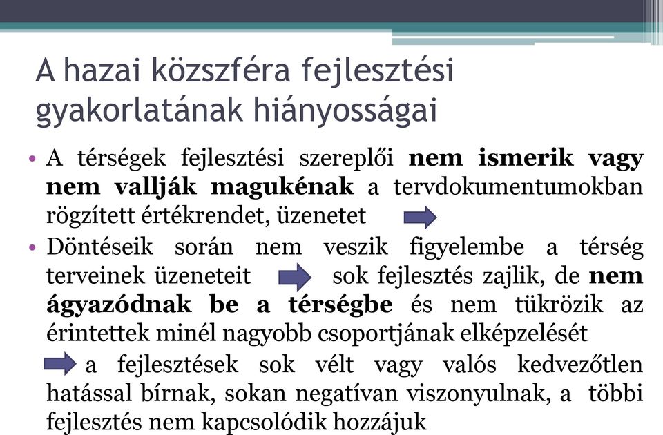 üzeneteit sok fejlesztés zajlik, de nem ágyazódnak be a térségbe és nem tükrözik az érintettek minél nagyobb csoportjának