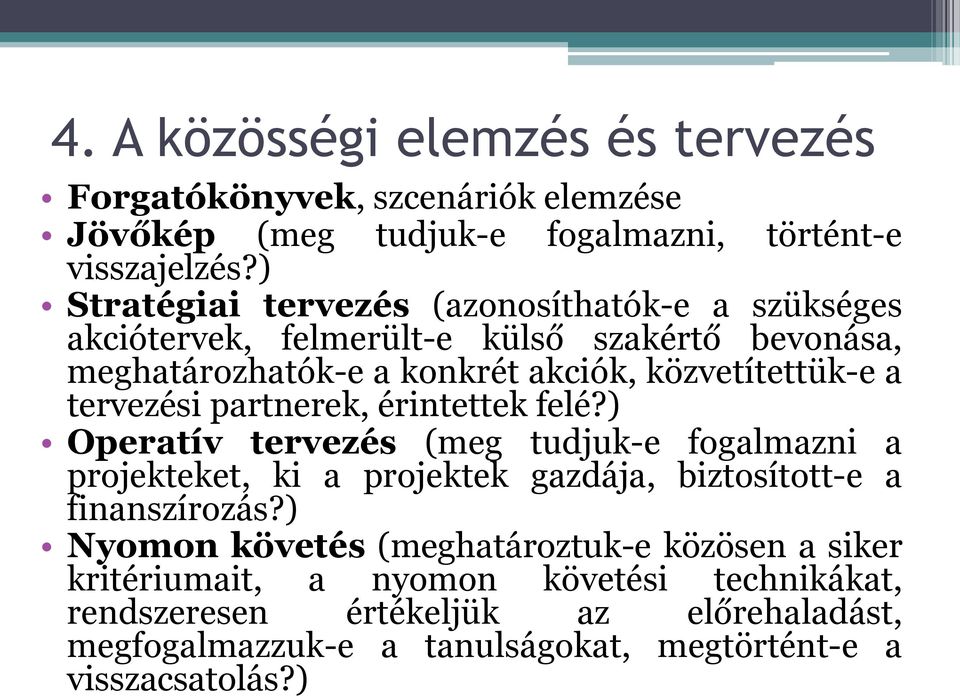 tervezési partnerek, érintettek felé?) Operatív tervezés (meg tudjuk-e fogalmazni a projekteket, ki a projektek gazdája, biztosított-e a finanszírozás?