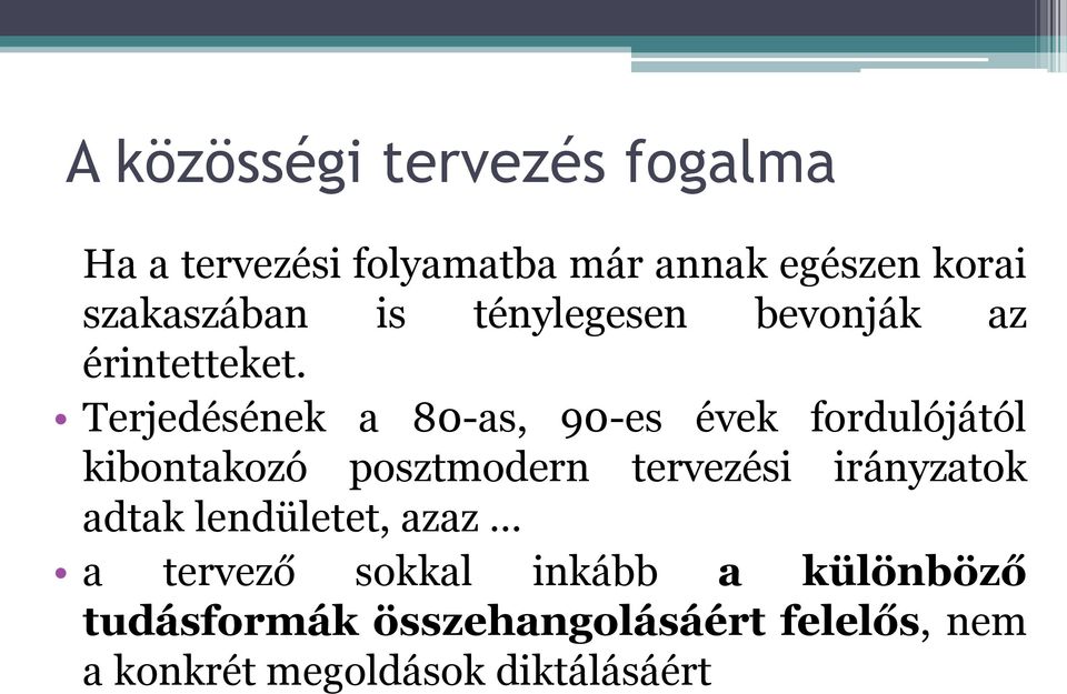 Terjedésének a 80-as, 90-es évek fordulójától kibontakozó posztmodern tervezési