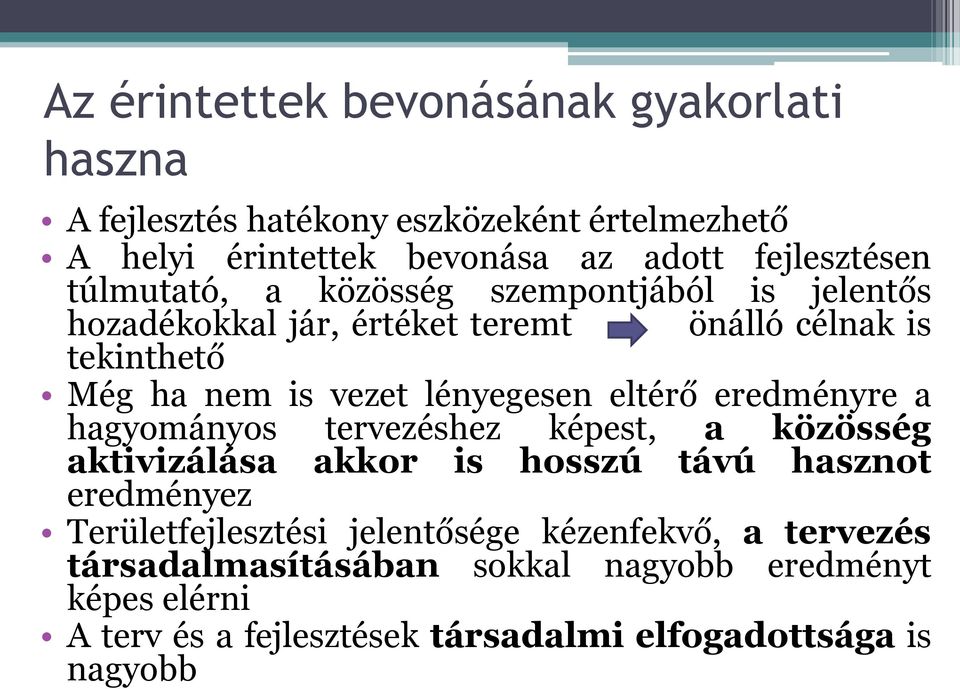 eltérő eredményre a hagyományos tervezéshez képest, a közösség aktivizálása akkor is hosszú távú hasznot eredményez Területfejlesztési
