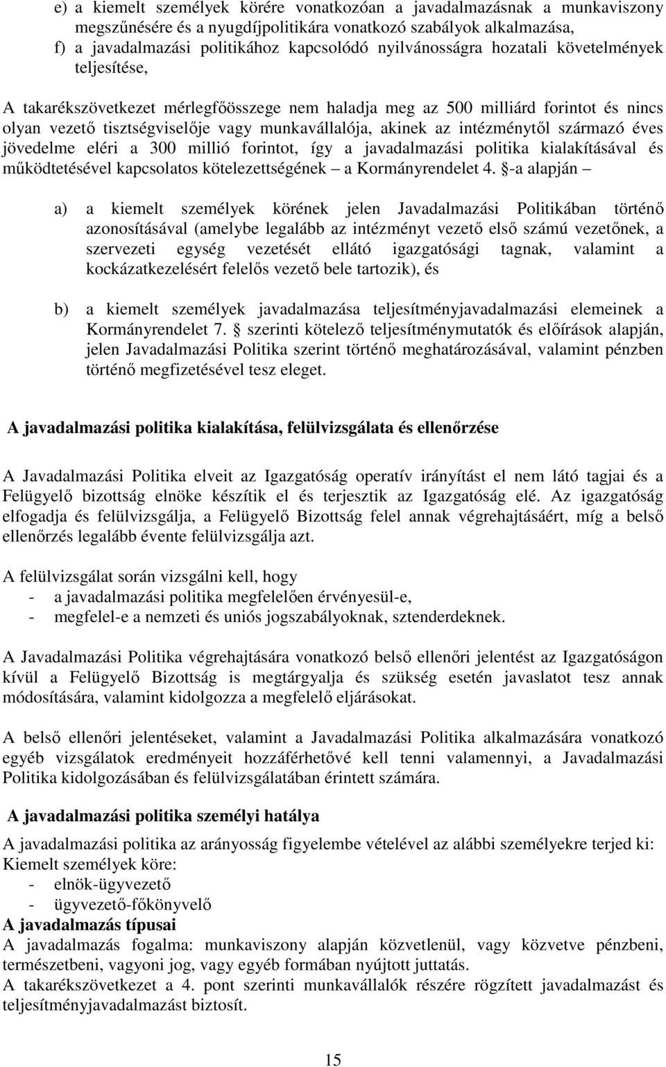 intézménytől származó éves jövedelme eléri a 300 millió forintot, így a javadalmazási politika kialakításával és működtetésével kapcsolatos kötelezettségének a Kormányrendelet 4.