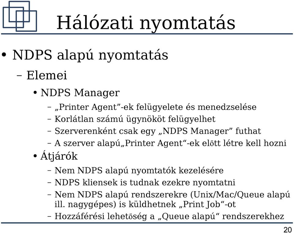 Átjárók Nem NDPS alapú nyomtatók kezelésére NDPS kliensek is tudnak ezekre nyomtatni Nem NDPS alapú rendszerekre