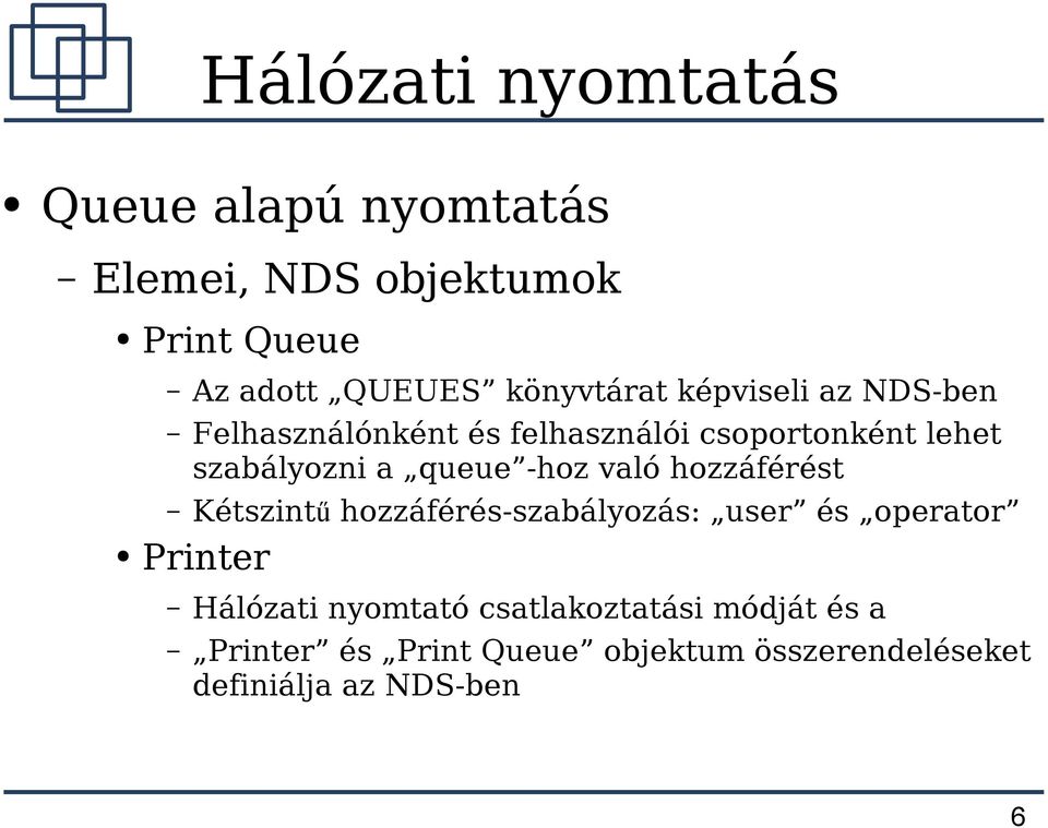 hozzáférést Kétszint ű hozzáférés-szabályozás: user és operator Printer Hálózati nyomtató