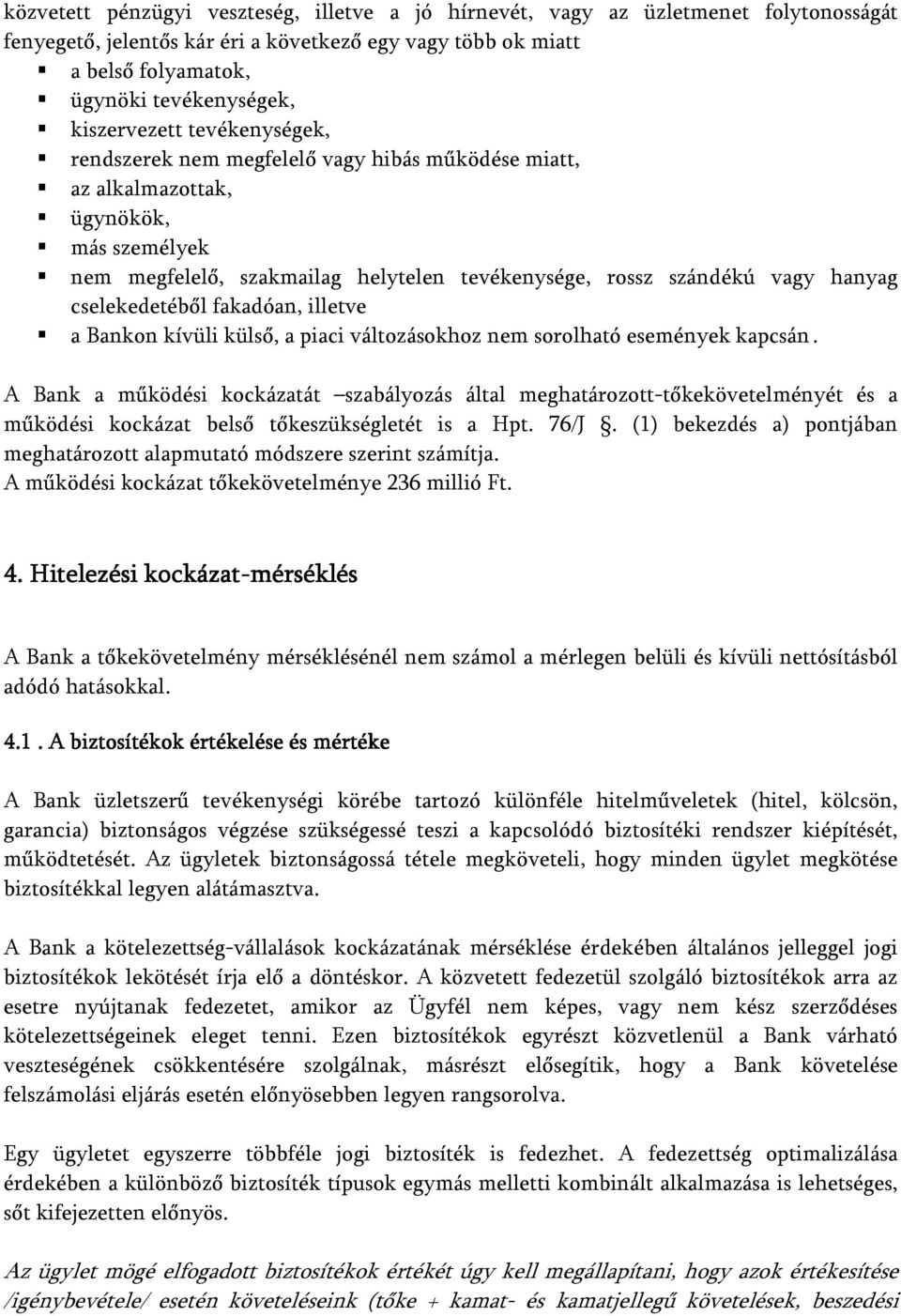 cselekedetéből fakadóan, illetve a Bankon kívüli külső, a piaci változásokhoz nem sorolható események kapcsán.