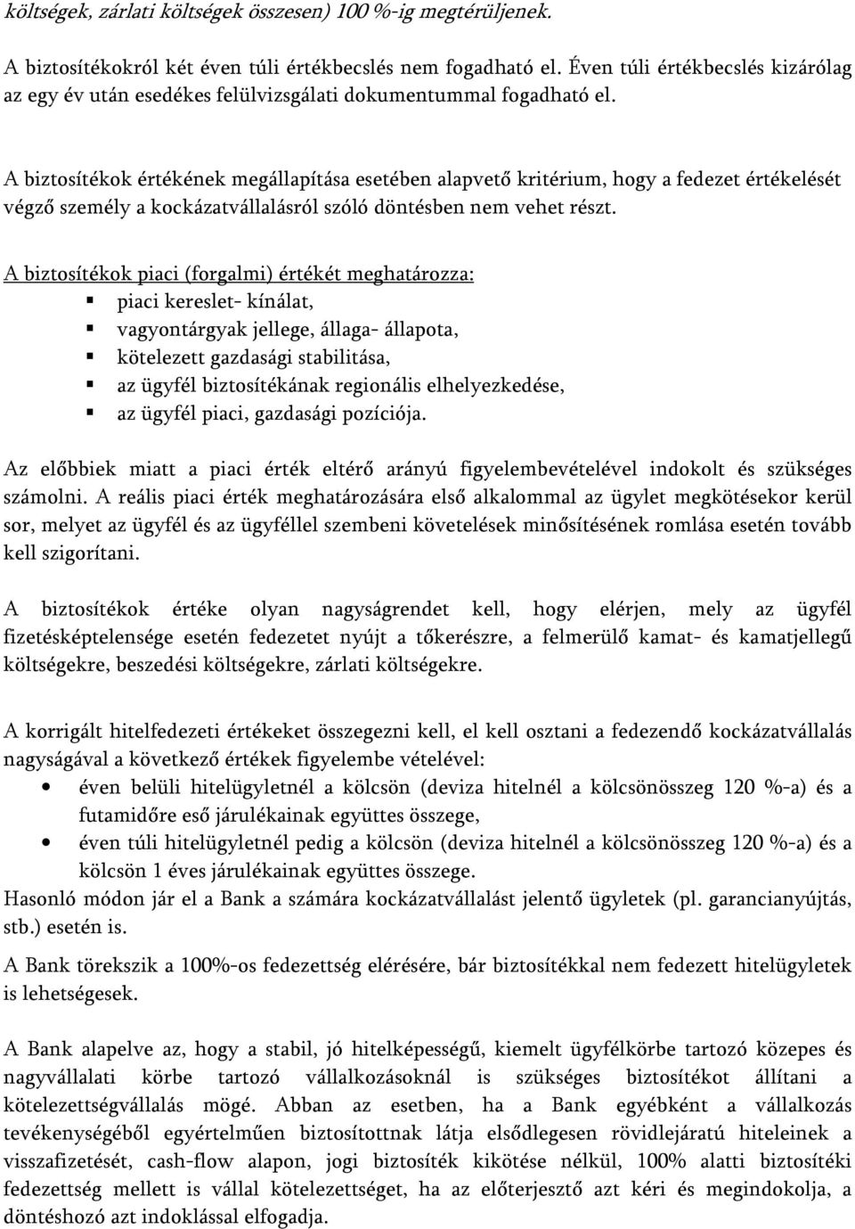 A biztosítékok értékének megállapítása esetében alapvető kritérium, hogy a fedezet értékelését végző személy a kockázatvállalásról szóló döntésben nem vehet részt.