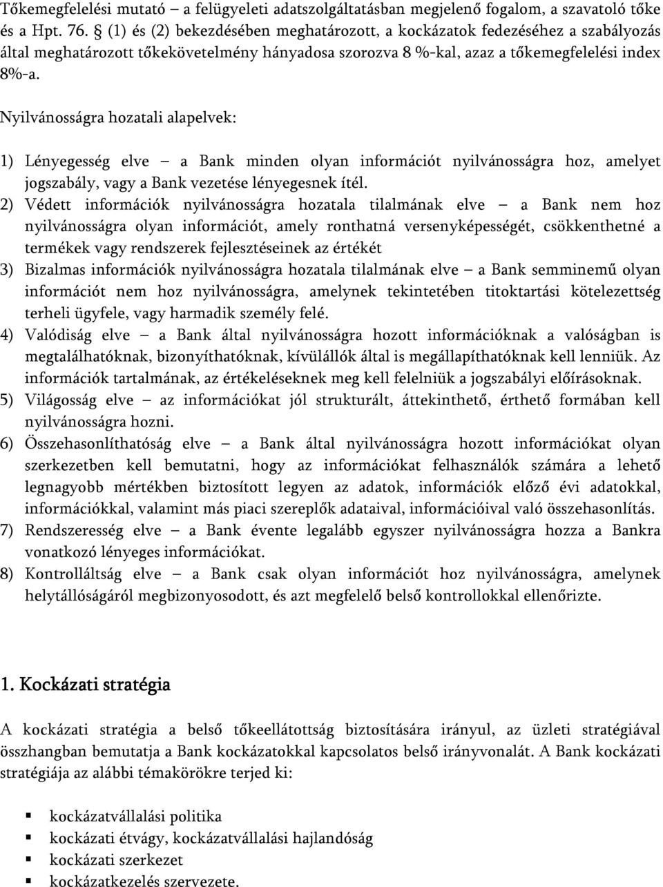 Nyilvánosságra hozatali alapelvek: 1) Lényegesség elve a Bank minden olyan információt nyilvánosságra hoz, amelyet jogszabály, vagy a Bank vezetése lényegesnek ítél.