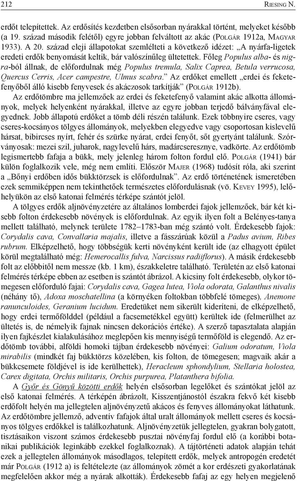 század eleji állapotokat szemlélteti a következő idézet: A nyárfa-ligetek eredeti erdők benyomását keltik, bár valószínűleg ültetettek.