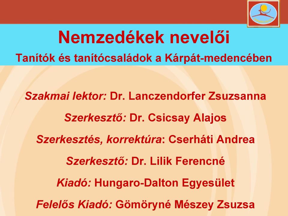 Csicsay Alajos Szerkesztés, korrektúra: Cserháti Andrea Szerkesztő: Dr.