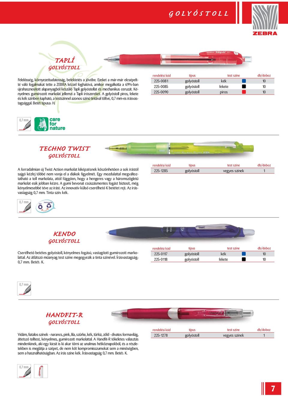 Kényelmes gumírozott markolat jellemzi a Tapli írószereket. A golyóstoll piros, fekete és kék színben kapható, a testszínnel azonos színű tintával töltve, -es írásvastagsággal. Betét típusa: H.