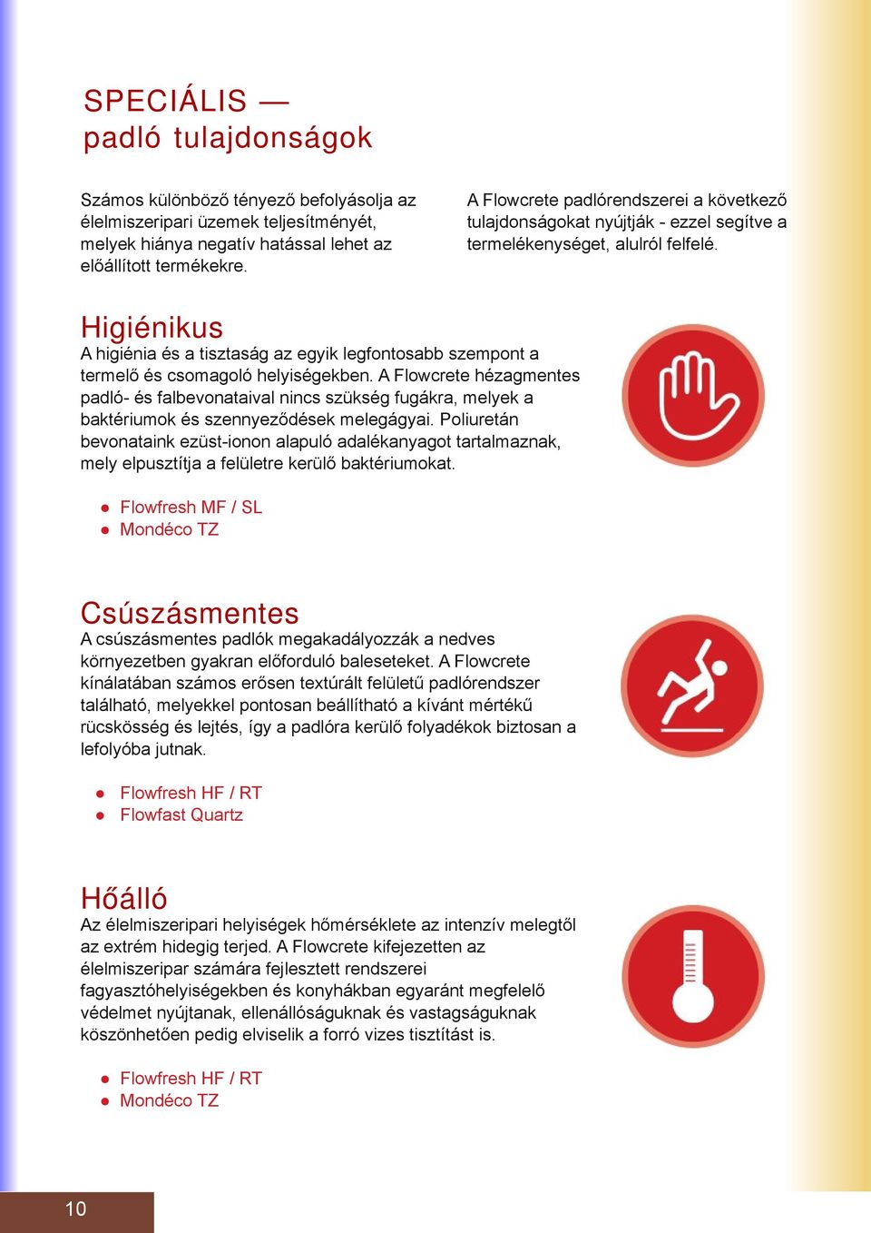 Higiénikus A higiéni és tisztság z egyik legfontosbb szempont termelő és csomgoló helyiségekben.