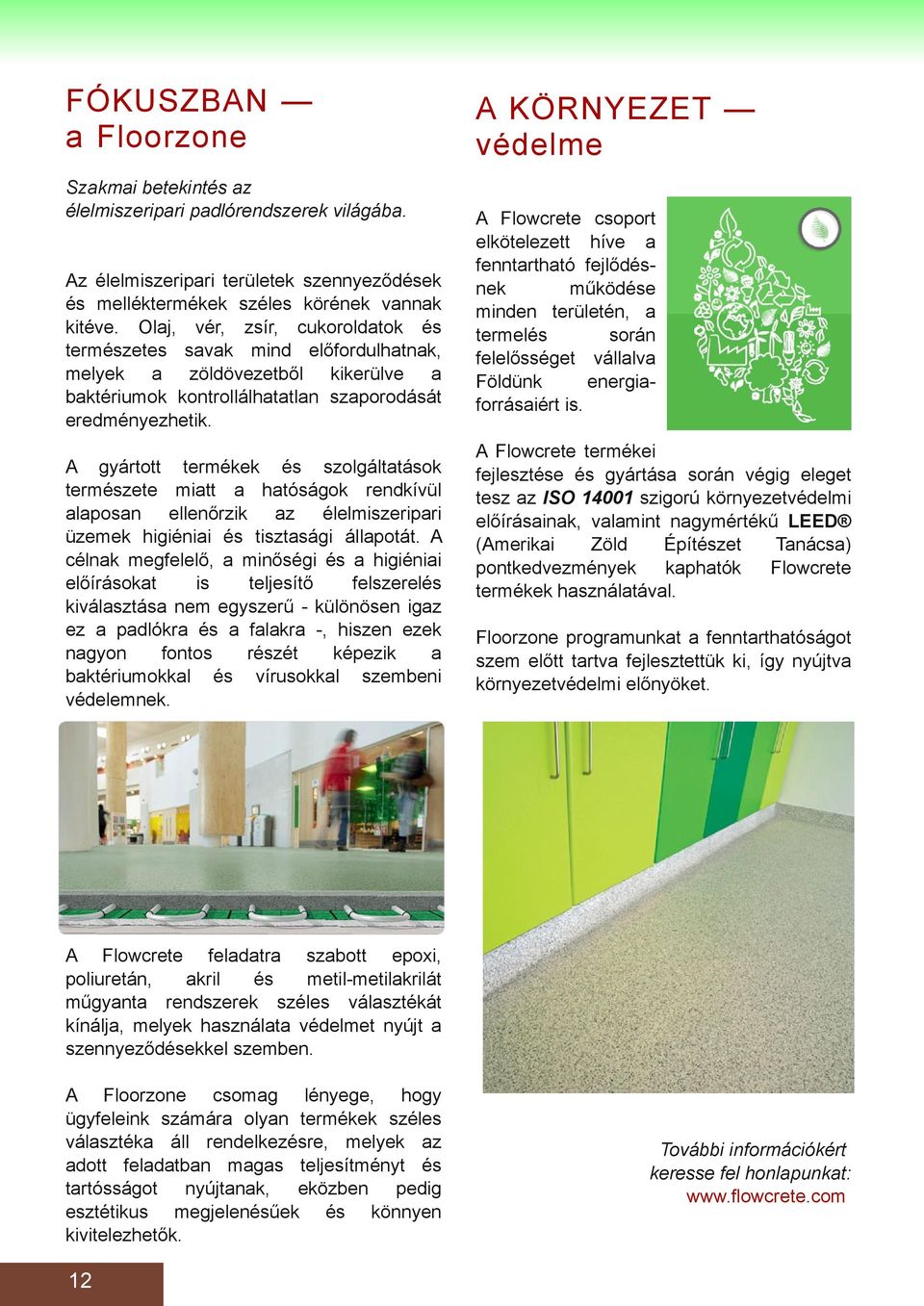 A gyártott termékek és szolgálttások természete mitt htóságok rendkívül lposn ellenőrzik z élelmiszeripri üzemek higiénii és tisztsági állpotát.