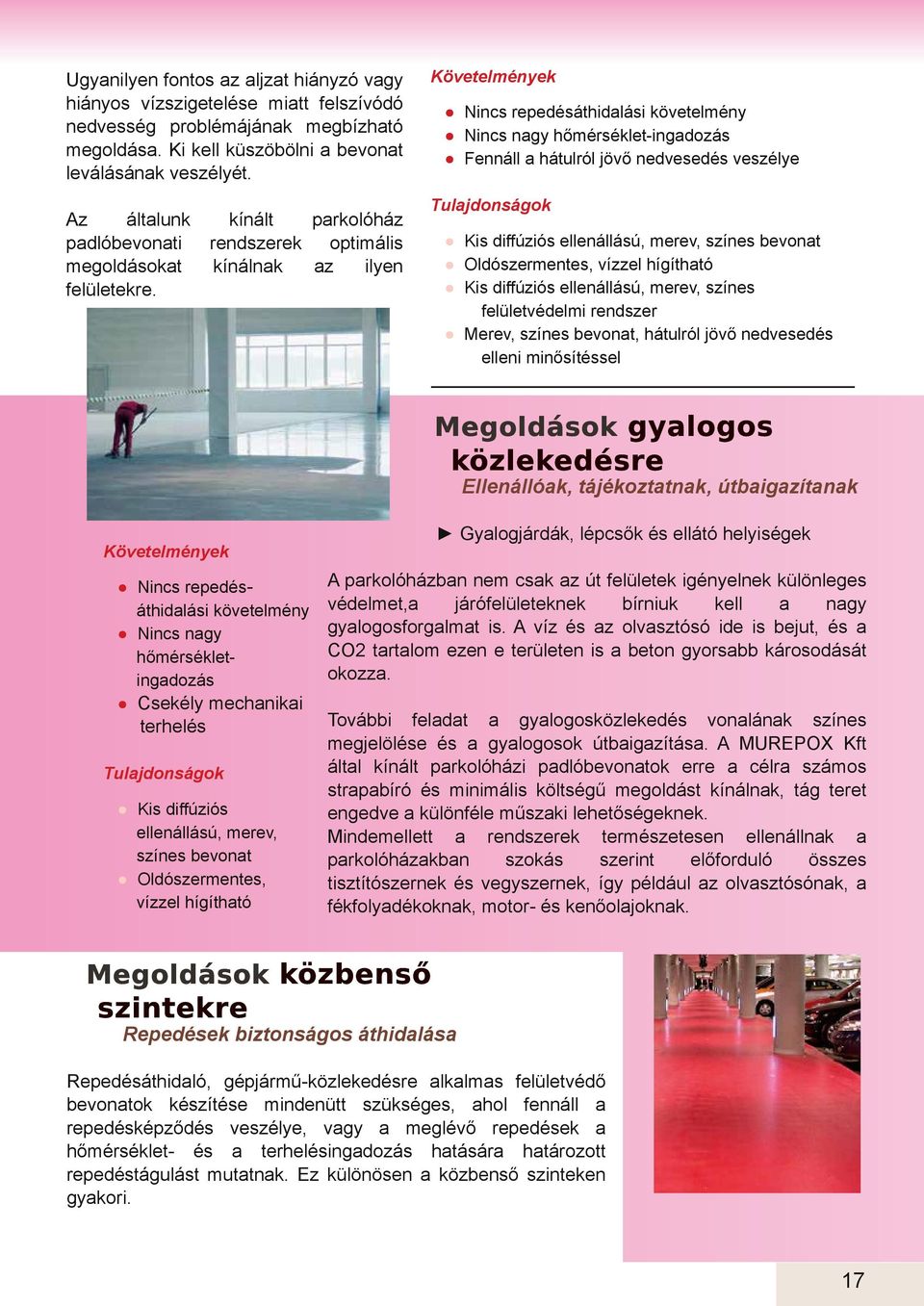 kínált prkolóház rendszerek optimális kínálnk z ilyen Követelmények Nincs repedésáthidlási követelmény Nincs ngy hőmérséklet ingdozás Fennáll hátulról jövő nedvesedés veszélye Tuljdonságok Kis