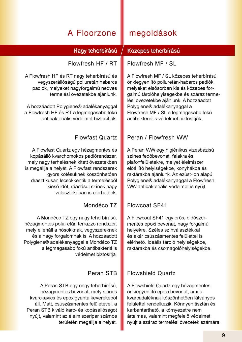 Flowfst Qurtz A Flowfst Qurtz egy hézgmentes és kopásálló kvrchomokos pdlórendszer, mely ngy terhelésnek kitett övezetekben is megállj helyét.