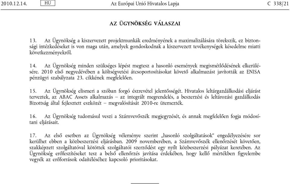 következményekről. 14. Az Ügynökség minden szükséges lépést megtesz a hasonló események megismétlődésének elkerülésére.