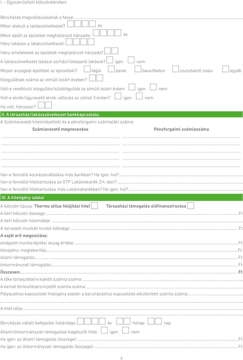 igen nem Milyen anyagból épült(ek) az épület(ek)? tégla panel bauxitbeton csúsztatott zsalu egyéb Közgyűlések száma az elmúlt lezárt éveben?