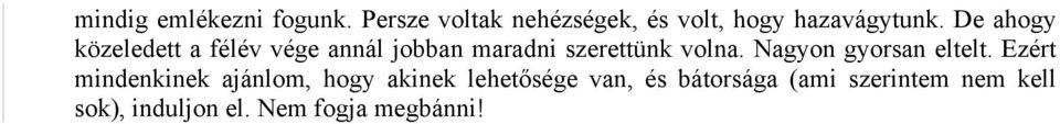 De ahogy közeledett a félév vége annál jobban maradni szerettünk volna.