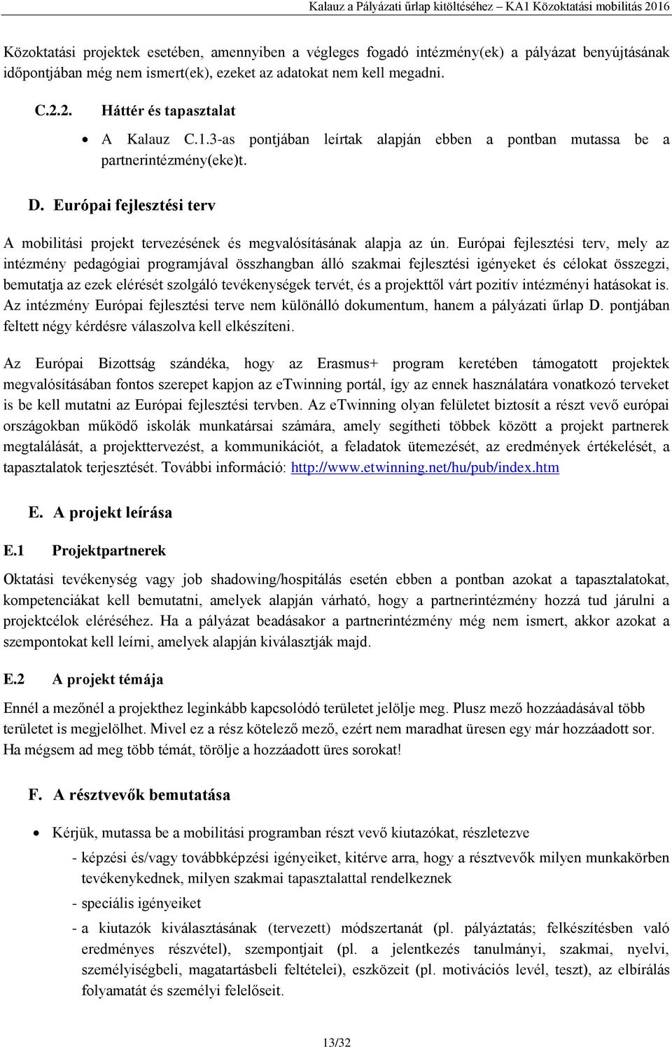 Európai fejlesztési terv A mobilitási projekt tervezésének és megvalósításának alapja az ún.