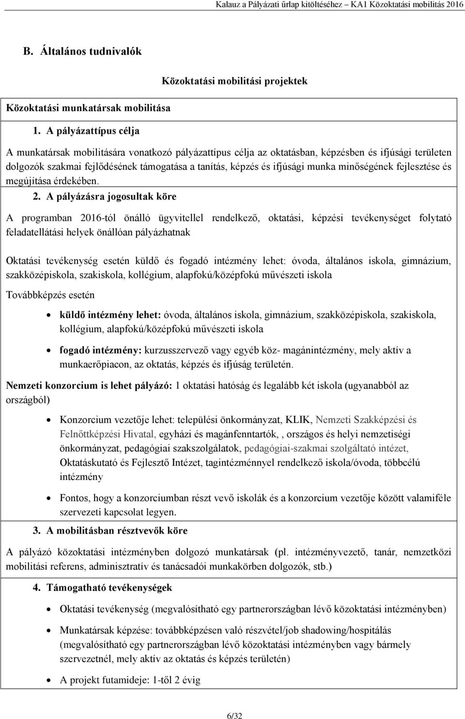 a tanítás, képzés és ifjúsági munka minőségének fejlesztése és megújítása érdekében. 2.