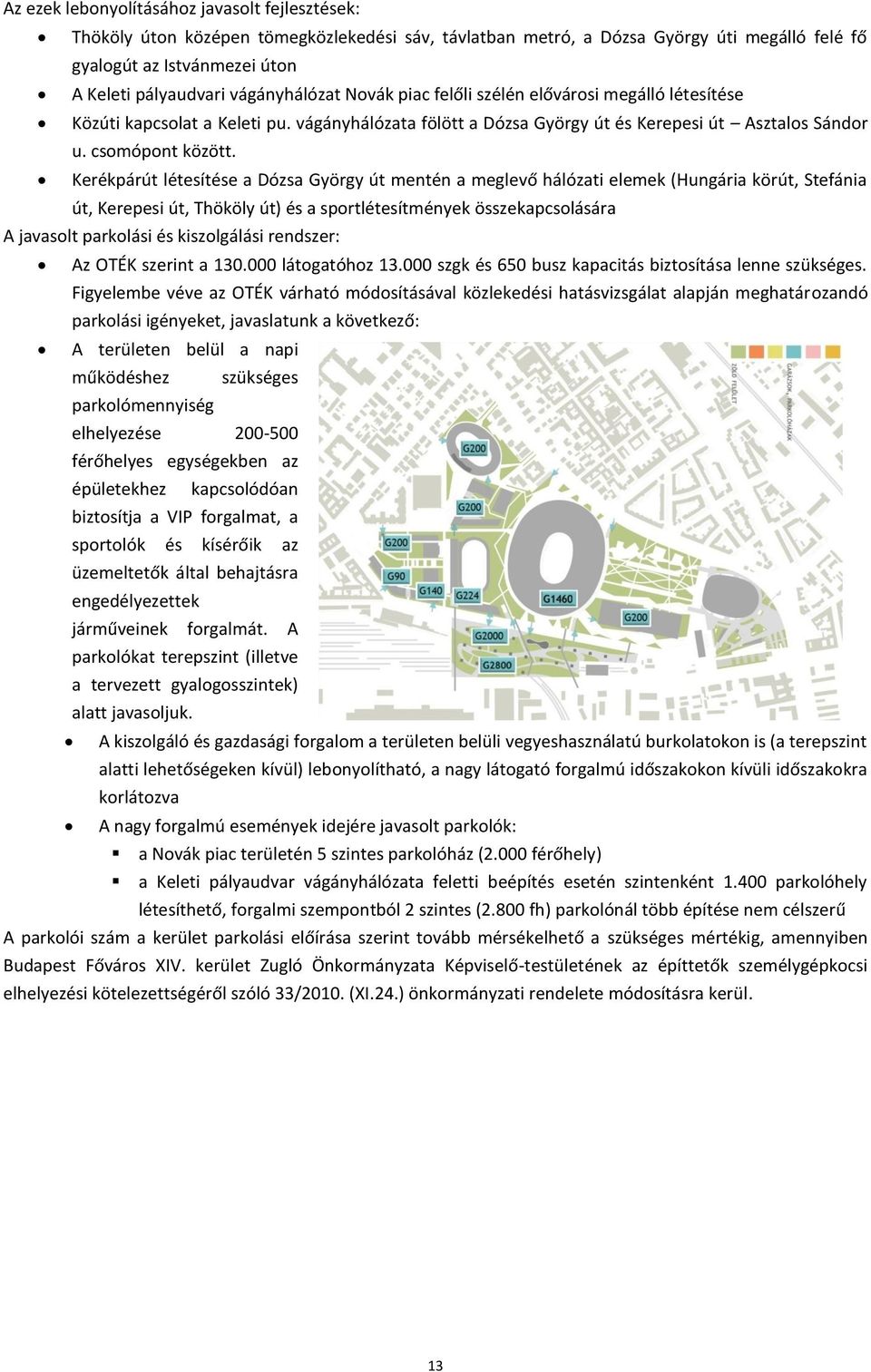 Kerékpárút létesítése a Dózsa György út mentén a meglevő hálózati elemek (Hungária körút, Stefánia út, Kerepesi út, Thököly út) és a sportlétesítmények összekapcsolására A javasolt parkolási és