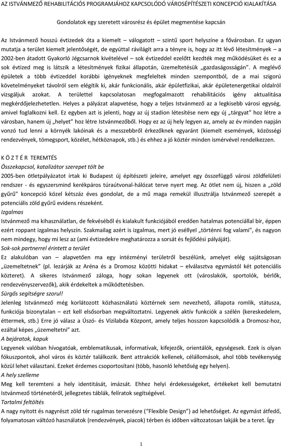 Ez ugyan mutatja a terület kiemelt jelentőségét, de egyúttal rávilágít arra a tényre is, hogy az itt lévő létesítmények a 2002-ben átadott Gyakorló Jégcsarnok kivételével sok évtizeddel ezelőtt