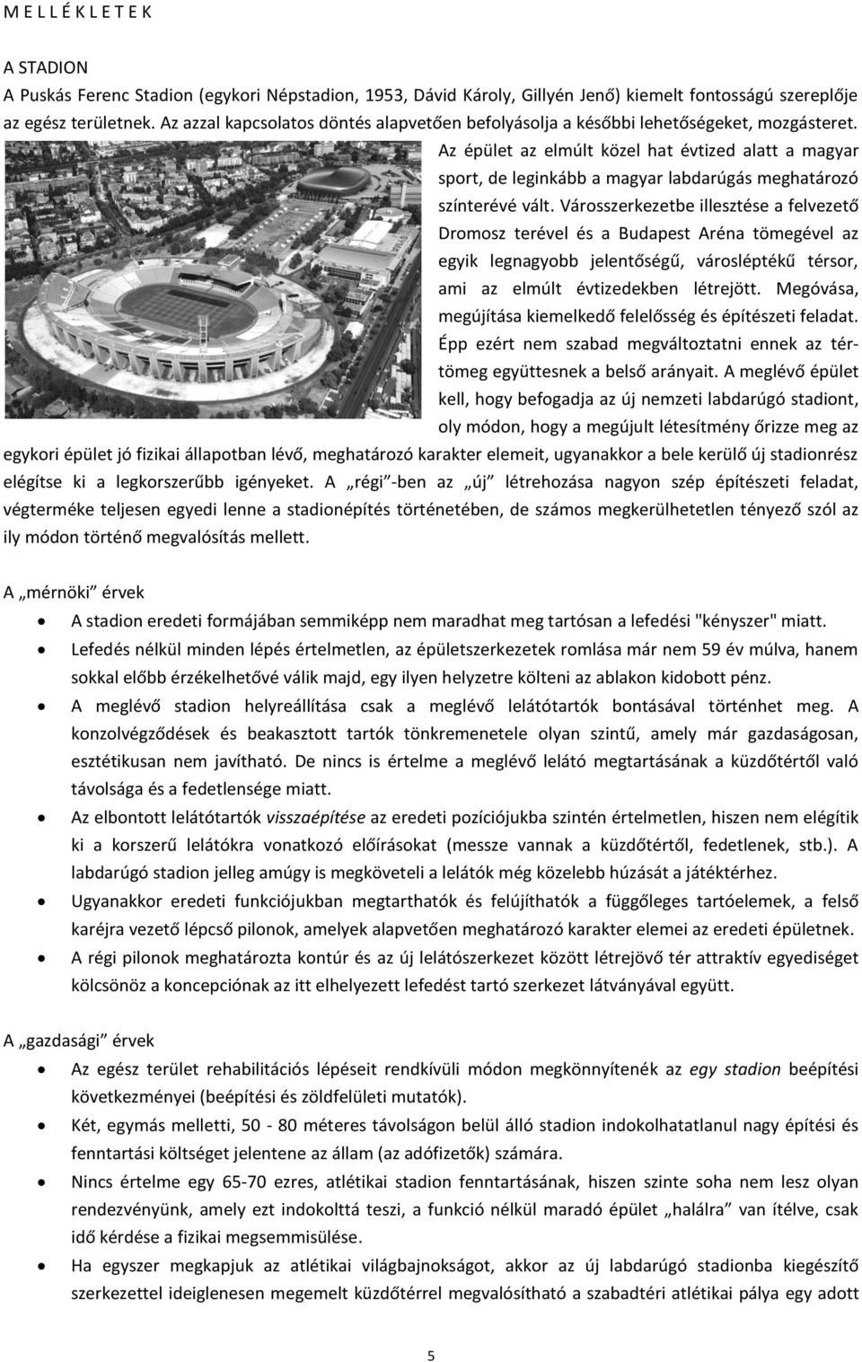Az épület az elmúlt közel hat évtized alatt a magyar sport, de leginkább a magyar labdarúgás meghatározó színterévé vált.
