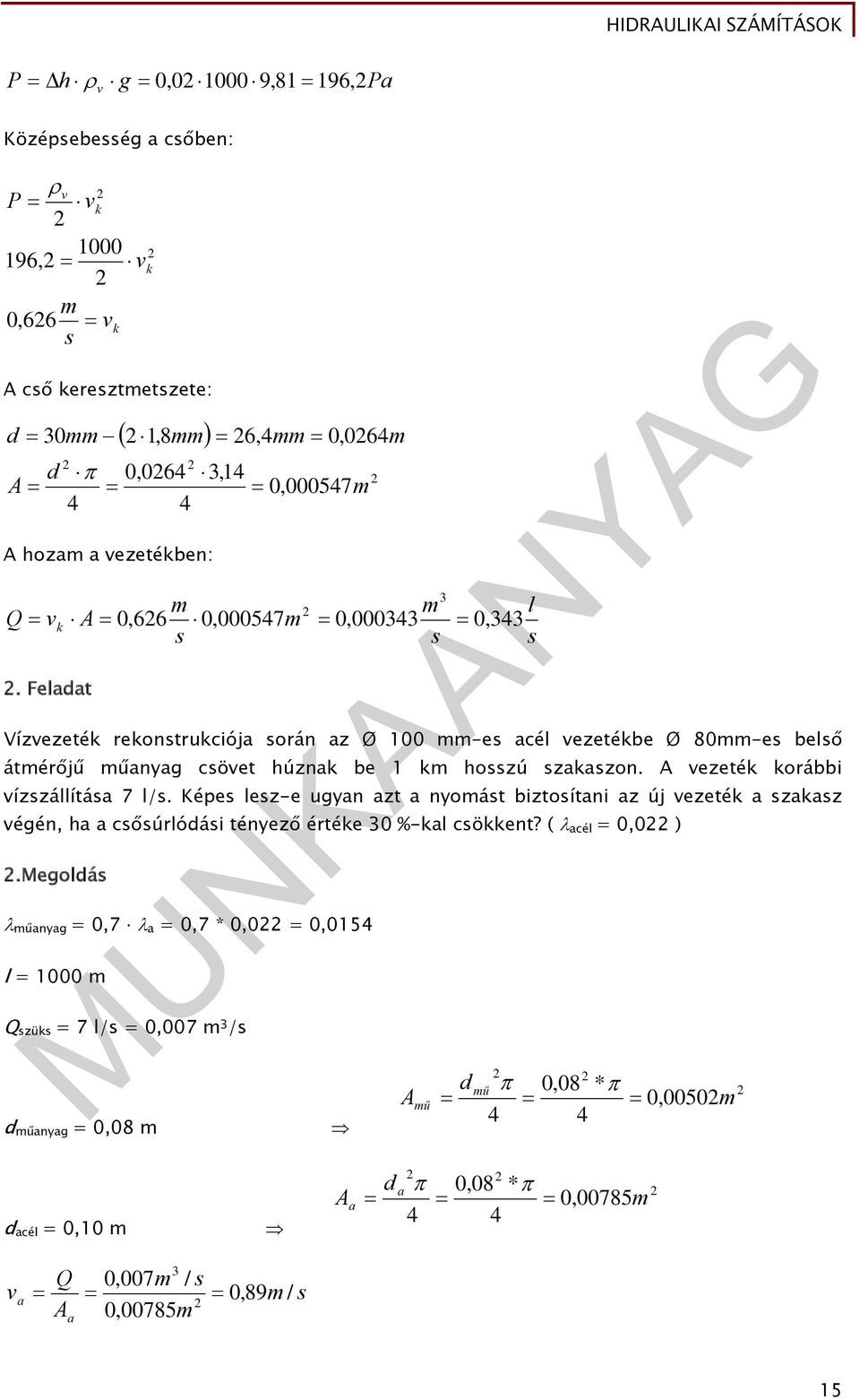 A vezeték korábbi vízzáítáa 7 /. Képe ez-e ugyan azt a nyoát biztoítani az új vezeték a zakaz végén, ha a cőúródái tényező értéke 0 %-ka cökkent? ( acé = 0,0 ).