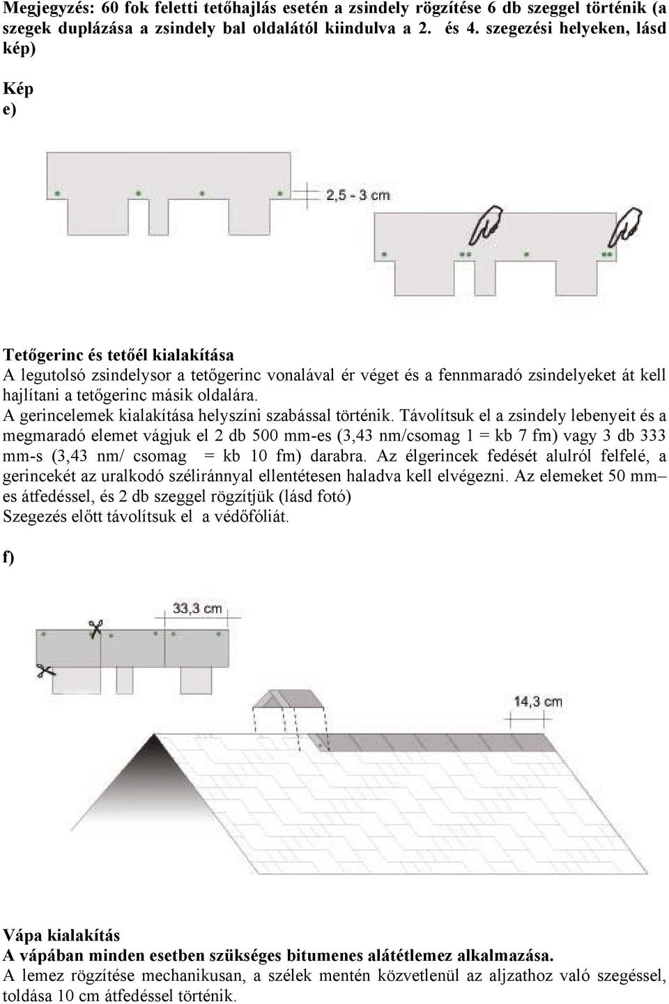 oldalára. A gerincelemek kialakítása helyszíni szabással történik.